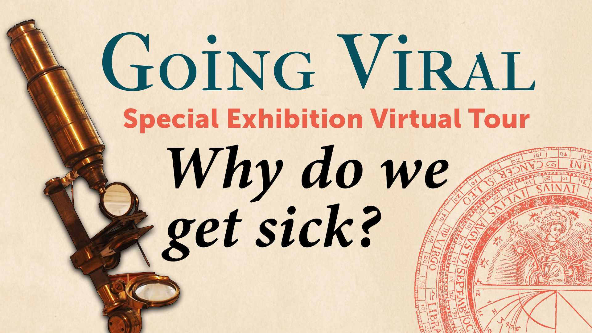 Photograph of antique microscope, with text that reads "Going Viral Special Exhibition Virtual Tour" "Why do we get sick?"