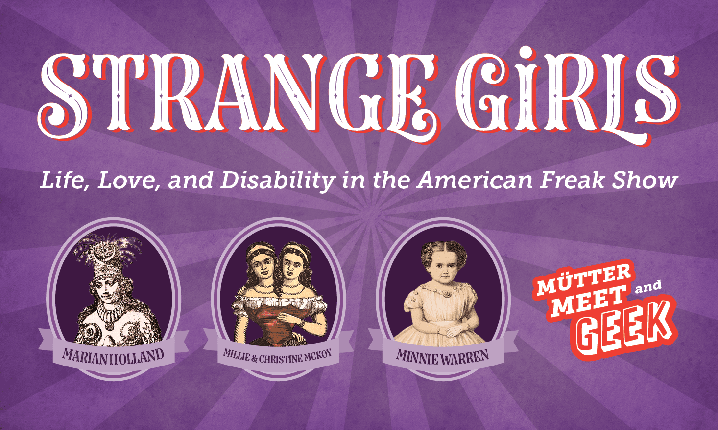 Purple striped background with drawings of sideshow performers and text that reads "Strange Girls Mütter Meet & Geek - Life, Love and Disability in the American Freak Show"