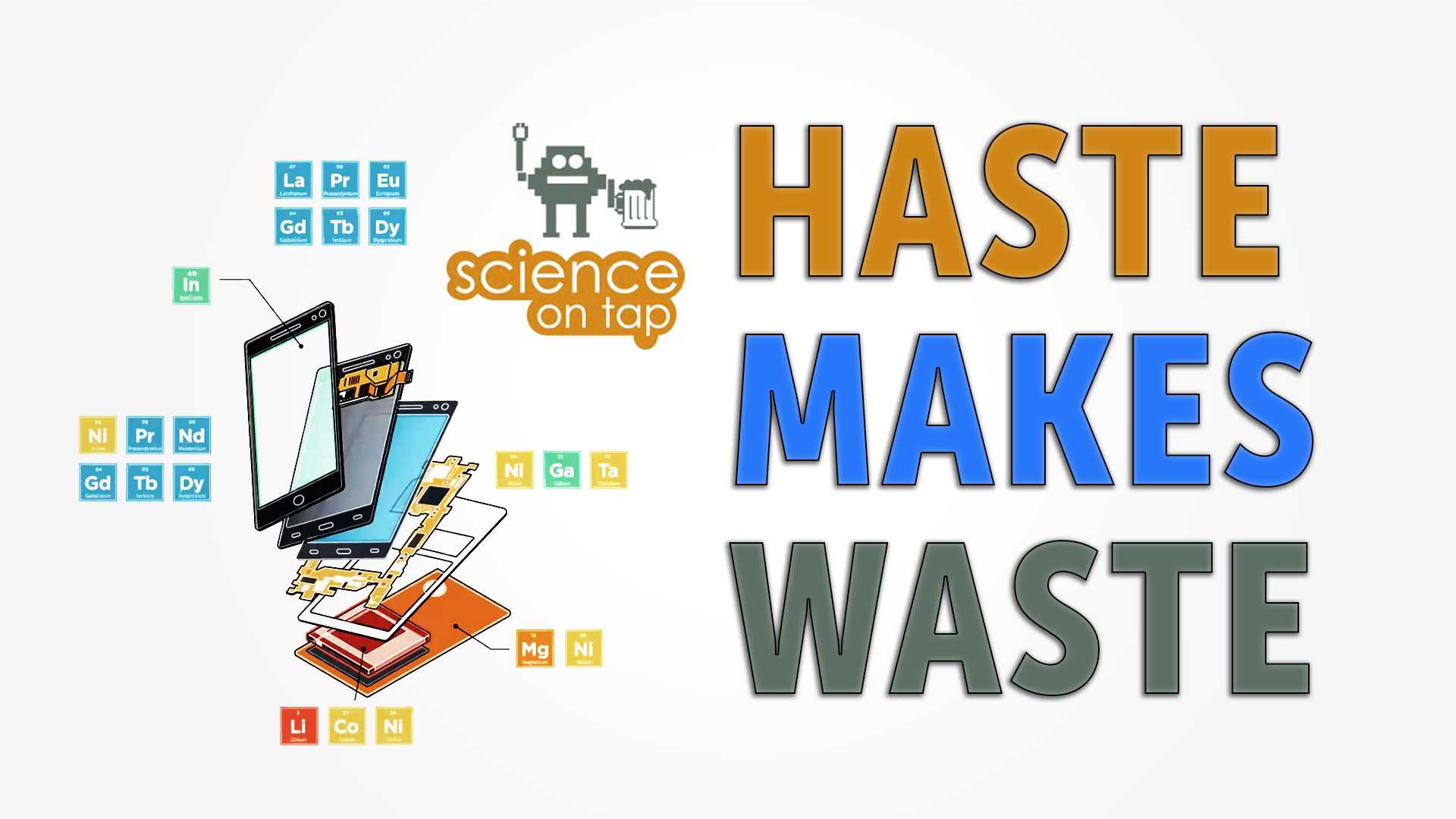 Drawing of a smartphone being taken apart with text reading "Haste Makes Waste"