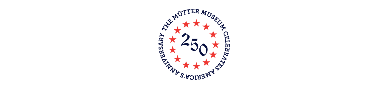 Logo with circular text in navy that reads "The Mütter Museum celebrates America's anniversary" with "250" in the center, surrounded by 13 red stars