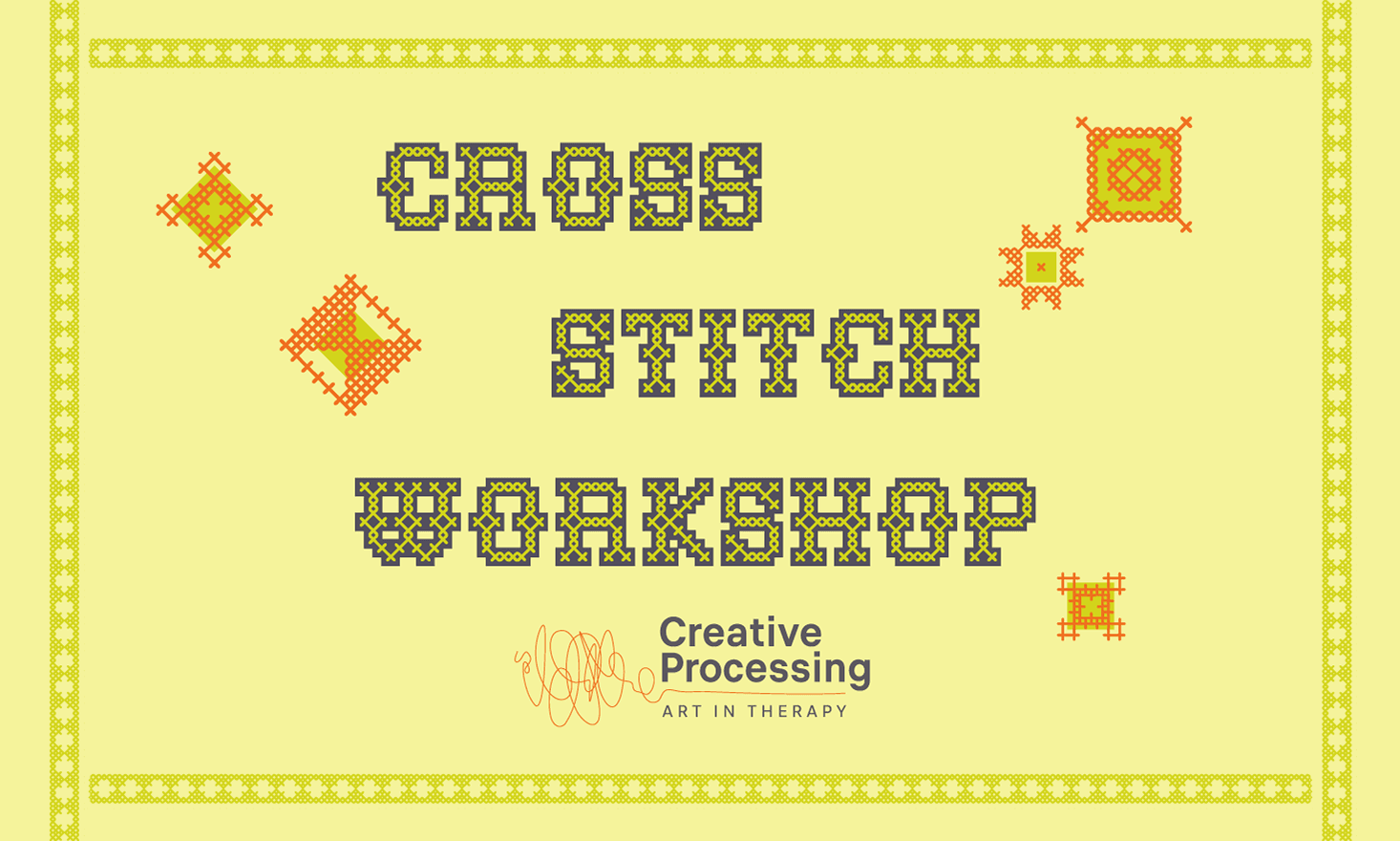 yellow background with images of cross stitch designs, text that says "cross stitch workshop creative processing art in therapy"
