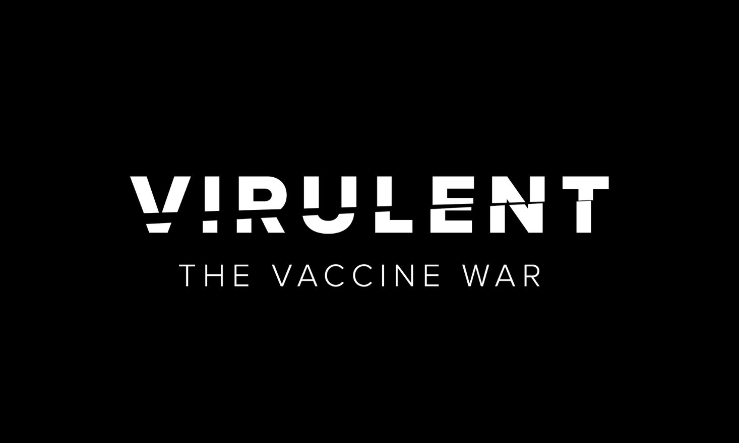 Black background with text "Virulent: The Vaccine War"