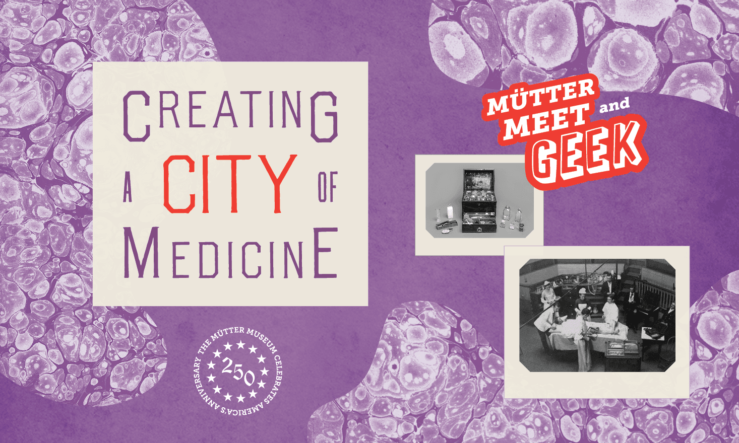 purple background with white pattern and various black and white pictures, text that says "creating a city of medicine Mütter Meet and Geek"