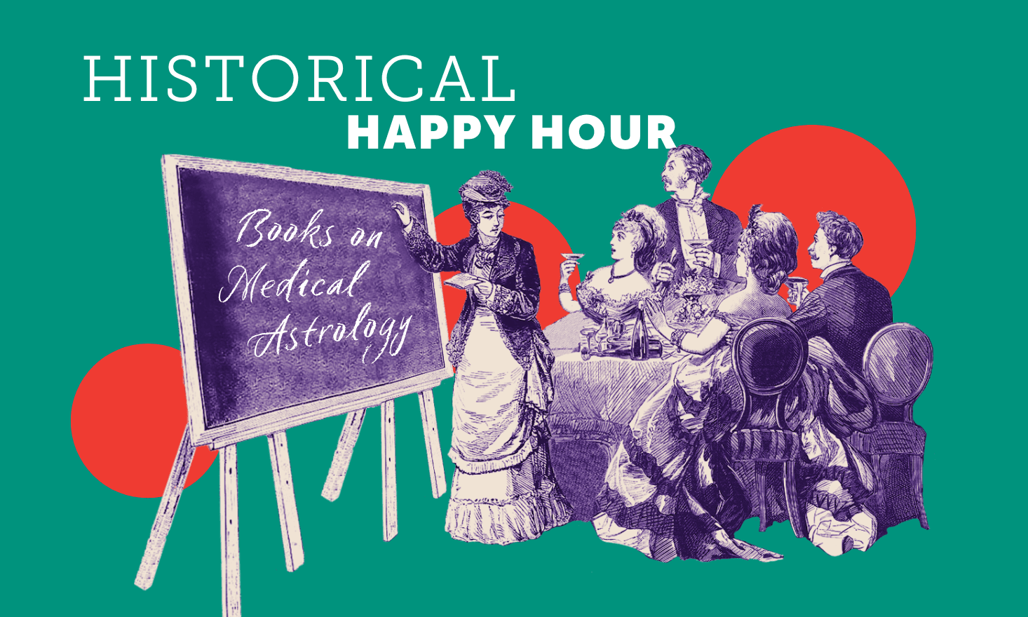Teal background with people sitting around a table looking at a chalkboard. Text reading "Historical Happy Hour: Books on Medical Astrology"