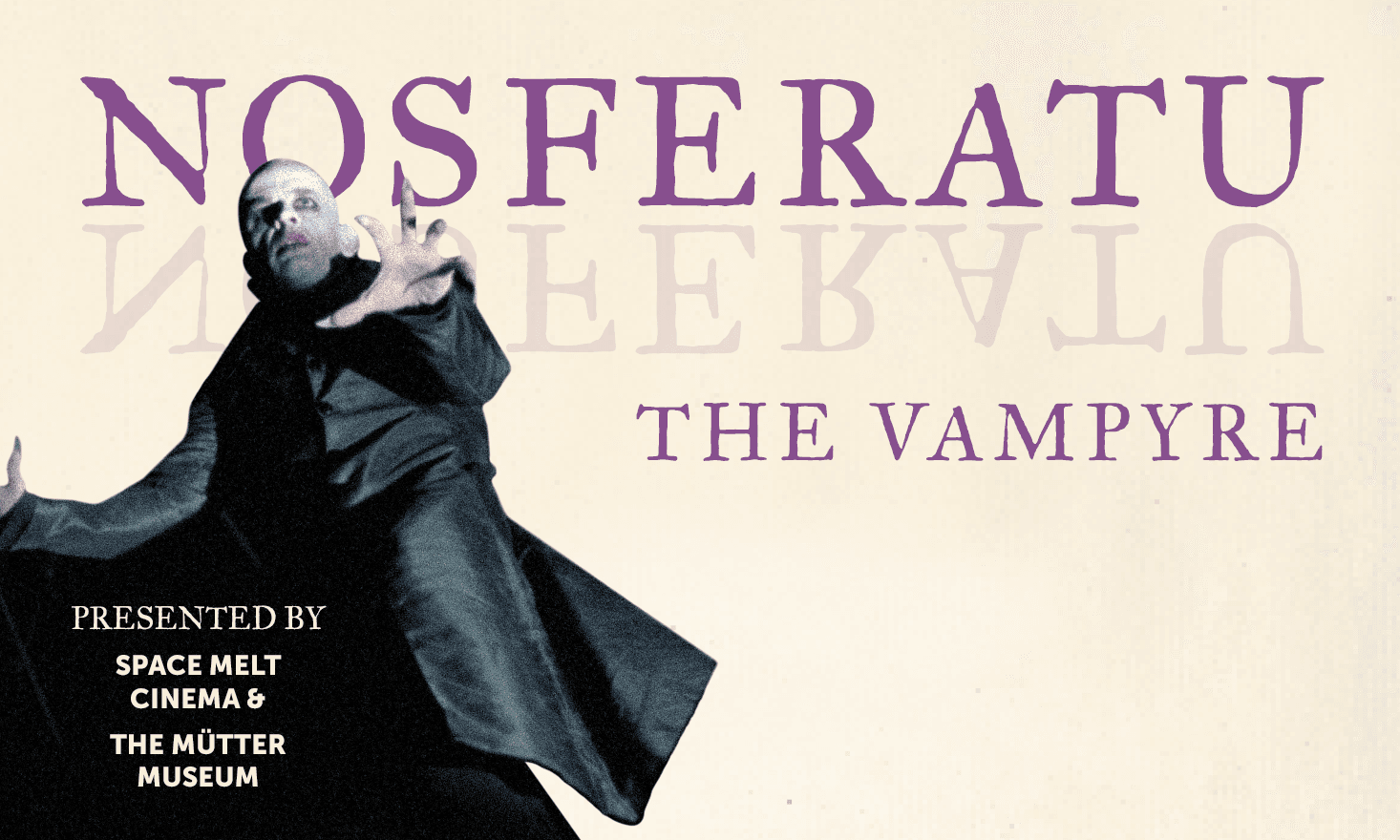 Cream background with picture of Nosferatu and purple text that says "Nosferatu the Vampyre presented by Space Melt Cinema & the Mütter Museum"