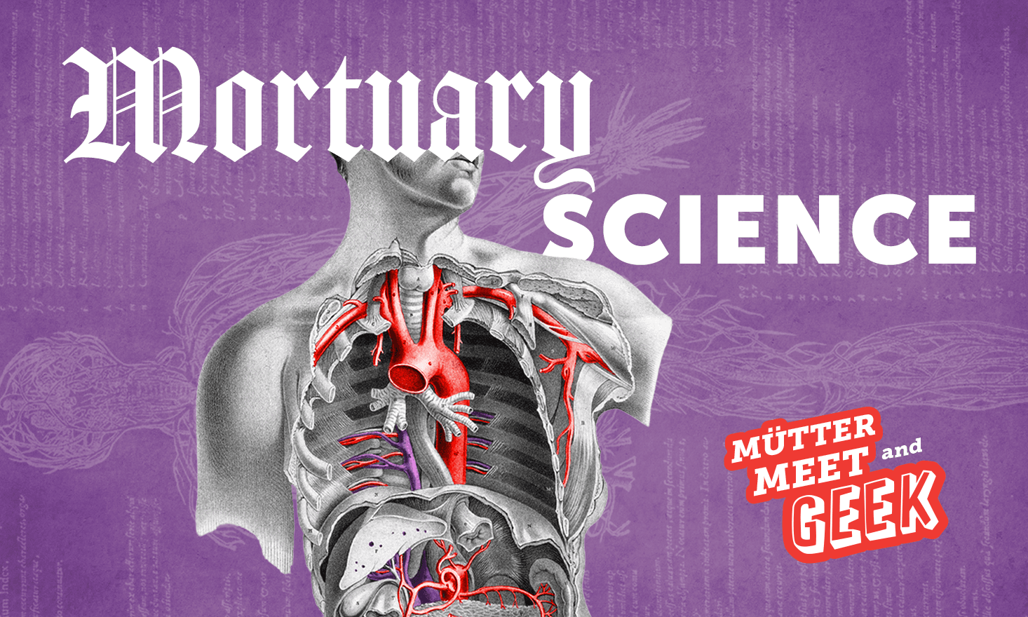 Purple background with an anatomical drawing of a chest and it's cardiovascular system. Text that says "Mortuary Science Mutter Meet and Geek"