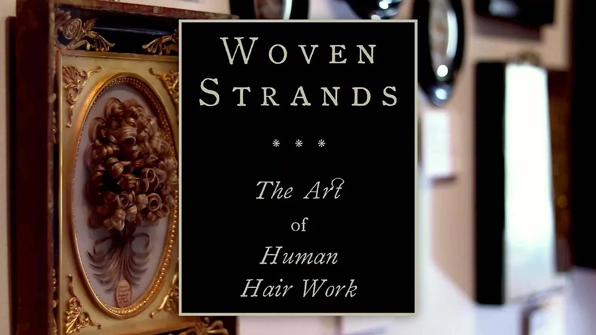 Photograph of Victorian hair art with text reading "Woven Strands: The Art of Human Hair Work" on a black square
