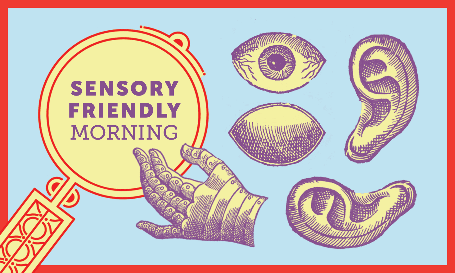 sketches of an ear, eye and hand touching a magnifying glass with text that reads "sensory friendly morning"