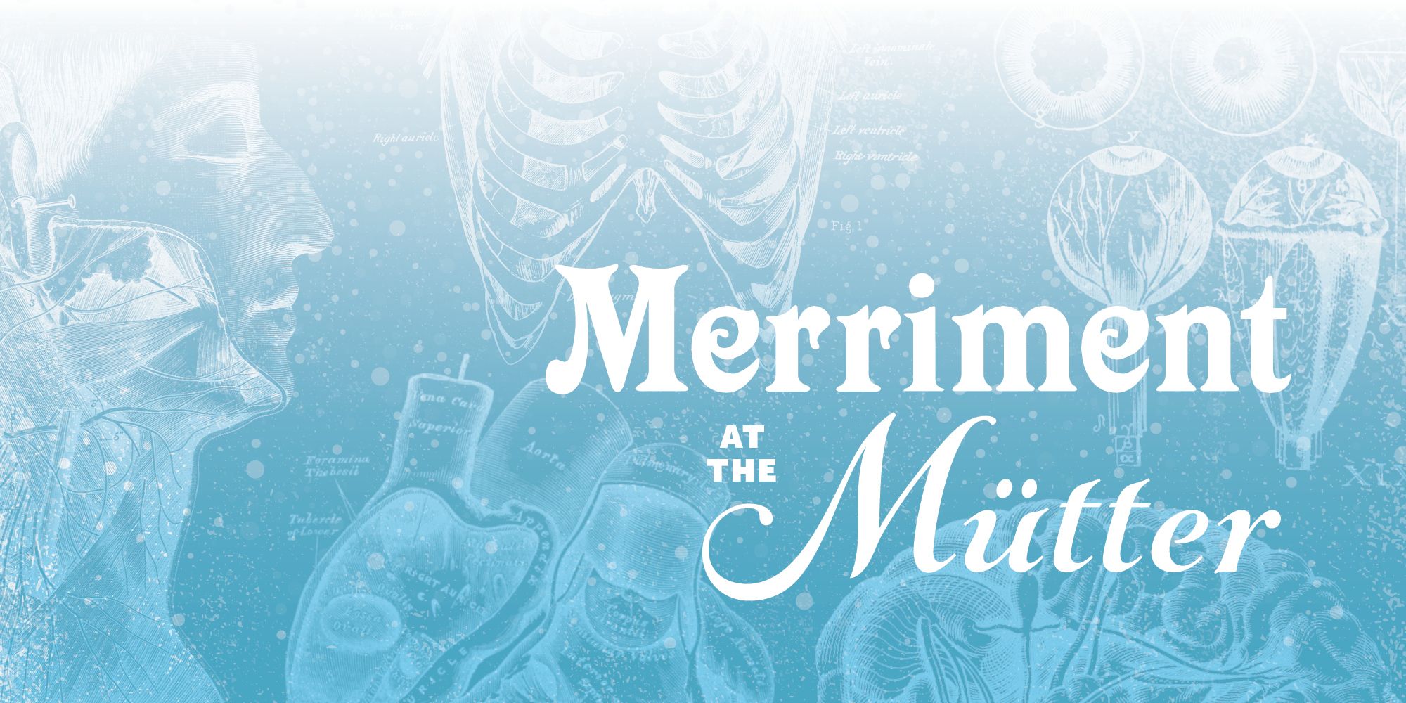 Light blue background with anatomical illustrations and text reading "Merriment at the Mütter".