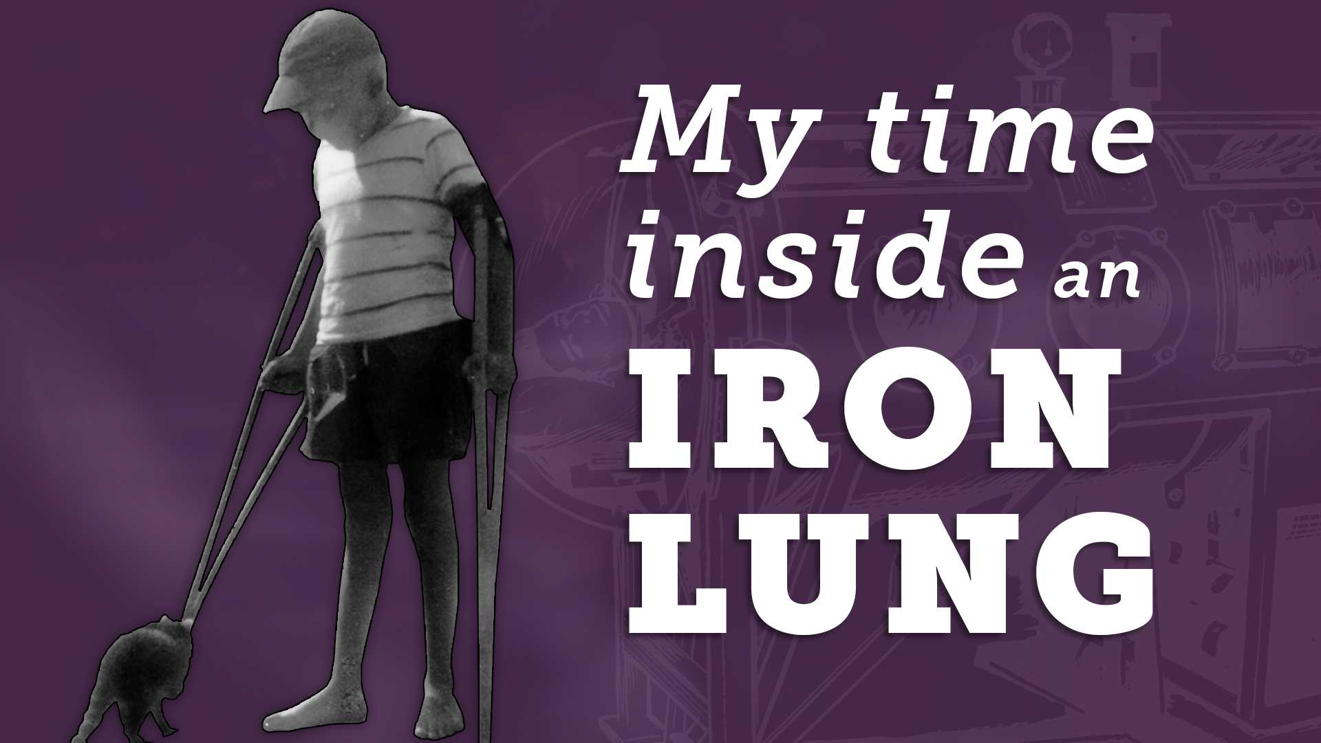 Boy with crutches standing next to a cat on a purple background with the words "My time inside an iron lung" on the right
