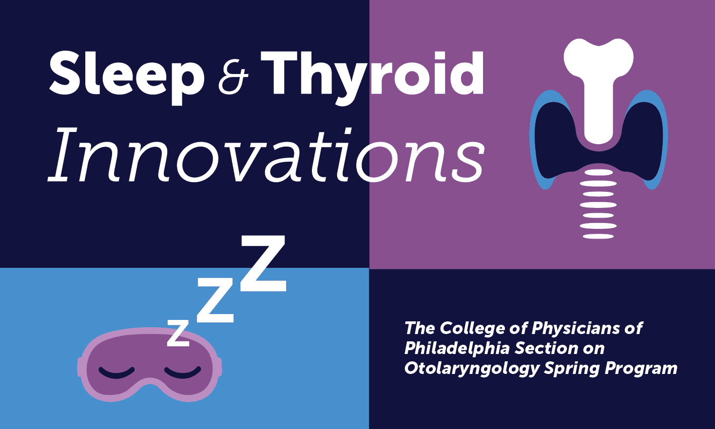 Sleep & Thyroid Innovations program title at top left. Graphic of thyroid at top right. Graphic of sleep mask and Zzzs at bottom left. The College of Physicians of Philadelphia Section on Otolaryngology Spring Program subtitle at bottom right.